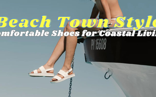 Beach Town Style: Comfortable Shoes for Coastal Living